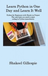 Learn Python in One Day and Learn It Well: Python for Beginners with Hands-on Project The only book you need to start coding in 