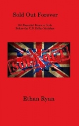 Sold Out Forever: 101 Essential Items to Grab Before the U.S. Dollar Vanishes