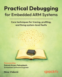 Practical Debugging for Embedded ARM Systems - Core techniques for tracing, profiling, and fixing system-level faults