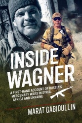Inside Wagner - A First-Hand Account of Russia's Mercenary Wars in Syria, Africa and Ukraine