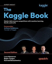 The Kaggle Book - Master data science competitions with machine learning, GenAI, and LLMs