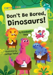 Don't Be Bored, Dinosaurs! - (Turquoise Early Reader)