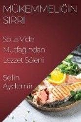 Mükemmeliğin Sırrı - Sous Vide Mutfağından Lezzet Şöleni