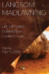 Langsom Madlavning - Den Ultimative Guide til Slow Cooker Succes