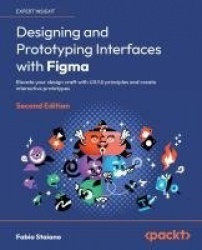 Designing and Prototyping Interfaces with Figma - Elevate your design craft with UX/UI principles and create interactive prototy