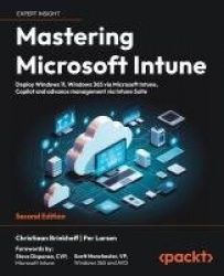 Mastering Microsoft Intune - Deploy Windows 11, Windows 365 via Microsoft Intune, Copilot and advance management via Intune Suit