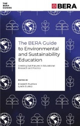 The BERA Guide to Environmental and Sustainability Education - Creating Just Futures in Educational Research and Practice