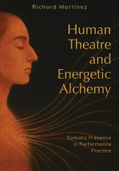Human Theatre and Energetic Alchemy - Somatic Presence in Performance Practice
