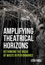Amplifying Theatrical Horizons - Rethinking the Value of Waste in Performance