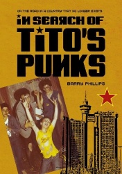 In Search of Tito’s Punks - On the Road in a Country That No Longer Exists
