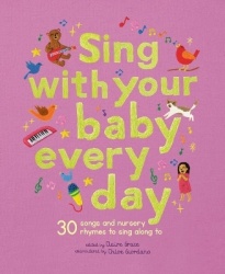 Sing With Your Baby Every Day - 30 songs and nursery rhymes to sing along to