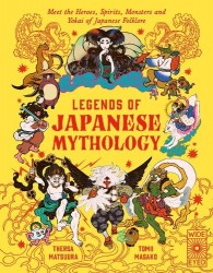 Legends of Japanese Mythology - Meet the Heroes, Spirits, Monsters and Yokai of Japanese Folklore