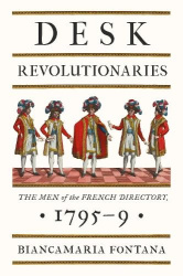Desk Revolutionaries - The Men of the French Directory, 1795–9