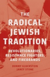 The Radical Jewish Tradition - Revolutionaries, Resistance Fighters and Firebrands