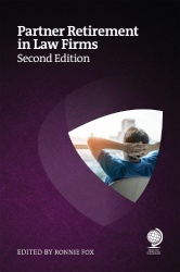 Partner Retirement in Law Firms - Strategies for Partners, Law Firms and Other Professional Services, Second Edition