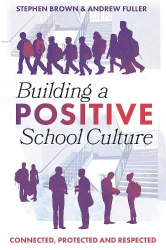 Building a Positive School Culture - Connected, Protected and Respected