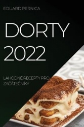 Dorty 2022 - Lahodné Recepty Pro ZaČáteČníky