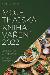 Moje Thajská Kniha VaŘení 2022 - Lahodné a Autentické TradiČní Recepty