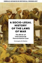 A Socio-Legal History of the Laws of War - The Birth of International Humanitarian Law
