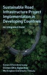 Sustainable Road Infrastructure Project Implementation in Developing Countries - An Integrated Model