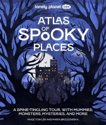 Lonely Planet Kids Atlas of Spooky Places - Explore Strange & Unusual Places | Haunted Hotels, Unsolved Mysteries & Eerie Events