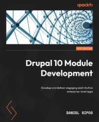 Drupal 10 Module Development - Develop and deliver engaging and intuitive enterprise-level apps