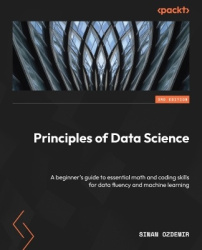 Principles of Data Science - A beginner's guide to essential math and coding skills for data fluency and machine learning