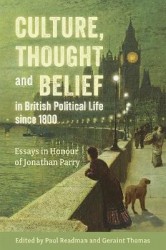 Culture, Thought and Belief in British Political Life since 1800 - Essays in honour of Jonathan Parry