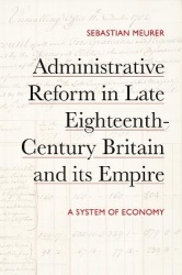 Administrative Reform in Late Eighteenth-Century Britain and its Empire - A System of Economy
