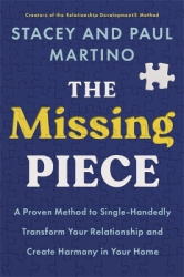 The Missing Piece - A Proven Method to Single-Handedly Transform Your Relationship and Create Harmony in Your Home