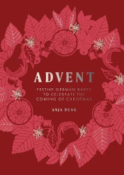 Advent - Festive German Bakes to Celebrate the Coming of Christmas
