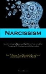 Narcissism - Confronting A Narcissist With Confidence After Escaping A Codependent Relationship (How To Recover From Narcissisti