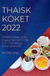 Thaisk Köket 2022: Fantastiska Och Enkla Recept För Att Förvända Dina Vänner