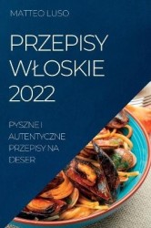 Przepisy Wloskie 2022 - Pyszne I Autentyczne Przepisy Na Deser