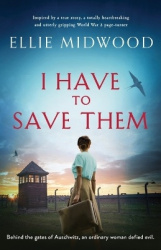 I Have to Save Them - Inspired by a true story, a totally heartbreaking and utterly gripping World War 2 page-turner