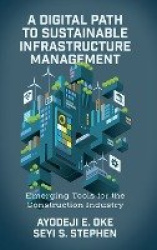 A Digital Path to Sustainable Infrastructure Management - Emerging Tools for the Construction Industry