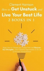 How to Get Unstuck and Live Your Best Life 2 books in 1 - Ikigai, How to Choose your Career Path and Discover Your Strengths + Y