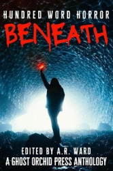 Beneath - An Anthology of Dark Microfiction