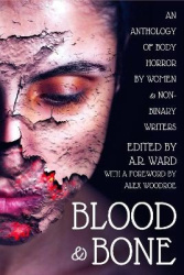 Blood & Bone - An Anthology of Body Horror by Women and Non-Binary Writers