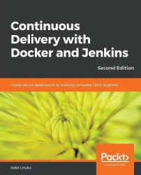 Continuous Delivery with Docker and Jenkins - Create secure applications by building complete CI/CD pipelines