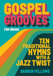 Gospel Grooves : for Organ : ten traditional hymns with a jazz twist
