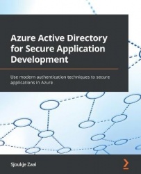 Azure Active Directory for Secure Application Development - Use modern authentication techniques to secure applications in Azure