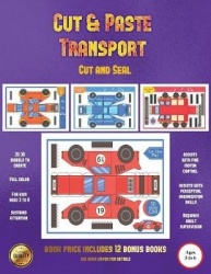Cut and Seal (Cut and Paste Transport): 20 Full-Color Cut and Paste Kindergarten 3D Activity Sheets Designed to Develop Visuo-Pe