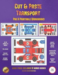 Pre K Printable Workbooks (Cut and Paste Transport): 20 Full-Color Cut and Paste Kindergarten 3D Activity Sheets Designed to Dev