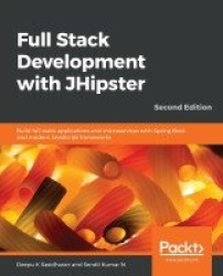 Full Stack Development with JHipster - Build full stack applications and microservices with Spring Boot and modern JavaScript fr