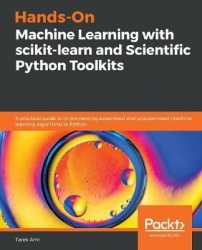 Hands-On Machine Learning with scikit-learn and Scientific Python Toolkits - A practical guide to implementing supervised and un