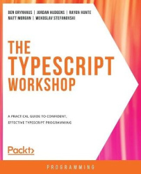 The TypeScript Workshop - A practical guide to confident, effective TypeScript programming
