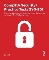 CompTIA Security+ Practice Tests SY0-501 - Practice tests in 4 different formats and 6 cheat sheets to help you pass the CompTIA