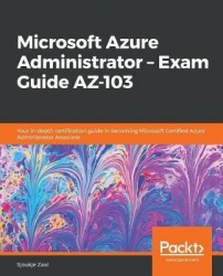 Microsoft Azure Administrator ??? Exam Guide AZ-103 - Your in-depth certification guide in becoming Microsoft Certified Azure Ad