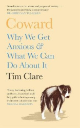 Coward - Why We Get Anxious & What We Can Do About It